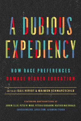 A Dubious Expediency: How Race Preferences Damage Higher Education - Gail Heriot