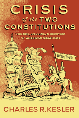 Coperta cărții 'Crisis of the Two Constitutions: The Rise, Decline, and Recovery of American Greatness - Charles R. Kesler'