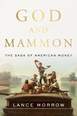 God and Mammon: Chronicles of American Money - Lance Morrow