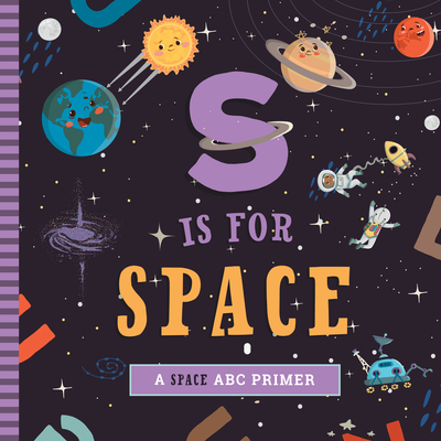 S Is for Space: A Space ABC Primer - Ashley Marie Mireles