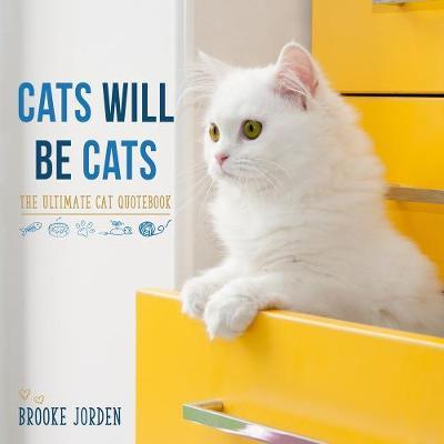 Cats Will Be Cats: The Ultimate Cat Quotebook - Brooke Jorden