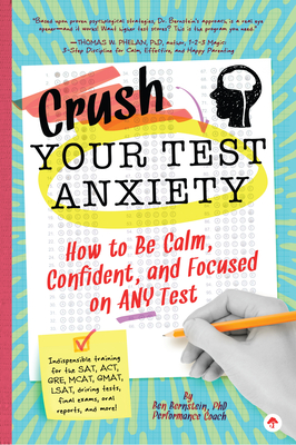 Crush Your Test Anxiety: How to Be Calm, Confident, and Focused on Any Test! - Ben Bernstein