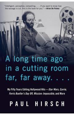 Poza produsului A Long Time Ago in a Cutting Room Far, Far Away: My Fifty Years Editing Hollywood Hits--Star Wars, Carrie, Ferris Bueller's Day Off, Mission: Impossib - Paul Hirsch