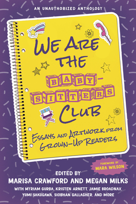 We Are the Baby-Sitters Club: Essays and Artwork from Grown-Up Readers - Marisa Crawford