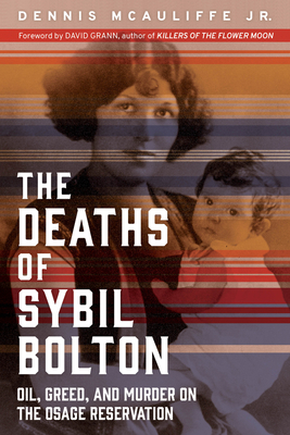 The Deaths of Sybil Bolton: Oil, Greed, and Murder on the Osage Reservation - Dennis Mcauliffe