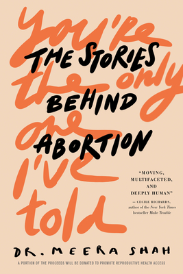 You're the Only One I've Told: The Stories Behind Abortion - Meera Shah