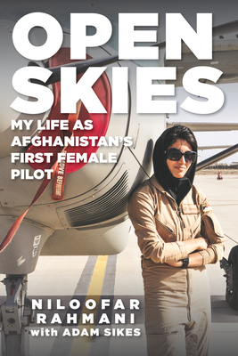 Open Skies: My Life as Afghanistan's First Female Pilot - Niloofar Rahmani