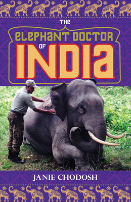 The Elephant Doctor of India - Janie Chodosh