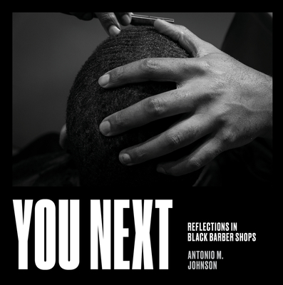 You Next: Reflections in Black Barbershops - Antonio Johnson