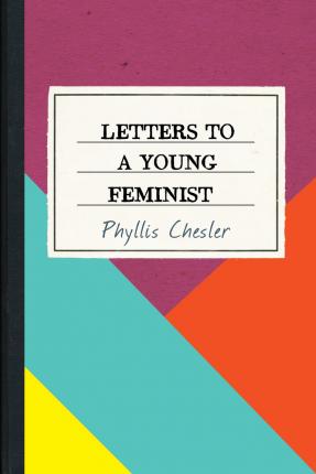 Letters to a Young Feminist - Phyllis Chesler