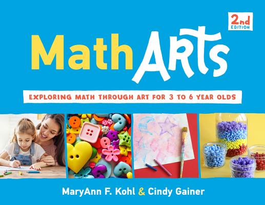 Matharts: Exploring Math Through Art for 3 to 6 Year Olds - Maryann F. Kohl