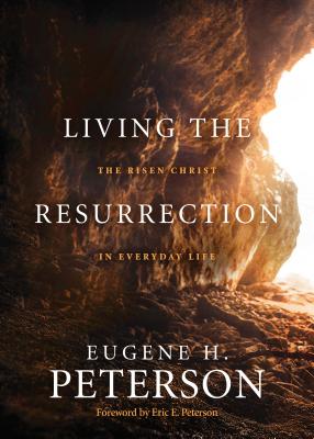Living the Resurrection: The Risen Christ in Everyday Life - Eugene H. Peterson
