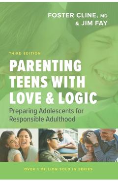 Parenting Teens with Love and Logic: Preparing Adolescents for Responsible Adulthood - Jim Fay