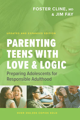 Parenting Teens with Love and Logic: Preparing Adolescents for Responsible Adulthood - Jim Fay