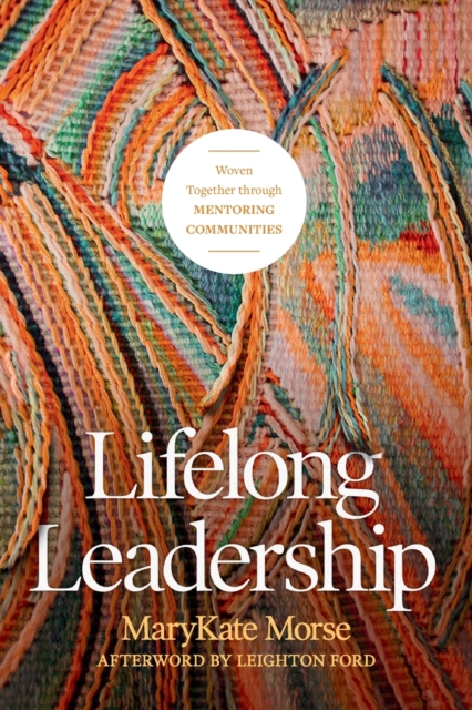 Lifelong Leadership: Woven Together Through Mentoring Communities - Marykate Morse