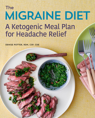 The Migraine Diet: A Ketogenic Meal Plan for Headache Relief - Denise Potter