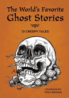 The World's Favorite Ghost Stories: 13 Creepy Tales from Around the Globe - Tony Brueski