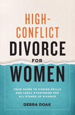 High-Conflict Divorce for Women: Your Guide to Coping Skills and Legal Strategies for All Stages of Divorce - Debra Doak