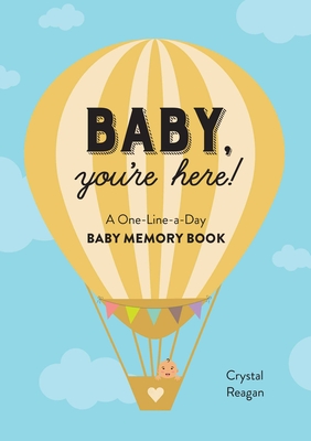 Baby, You're Here!: A One-Line-A-Day Baby Memory Book - Crystal Reagan