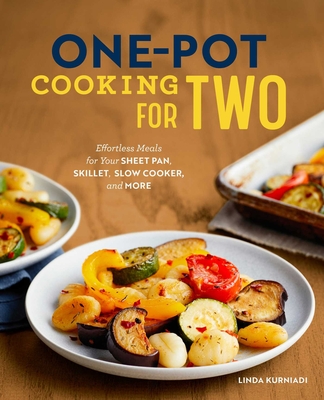 One-Pot Cooking for Two: Effortless Meals for Your Sheet Pan, Skillet, Slow Cooker, and More - Linda Kurniadi