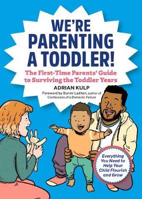 We're Parenting a Toddler!: The First-Time Parents' Guide to Surviving the Toddler Years - Adrian Kulp