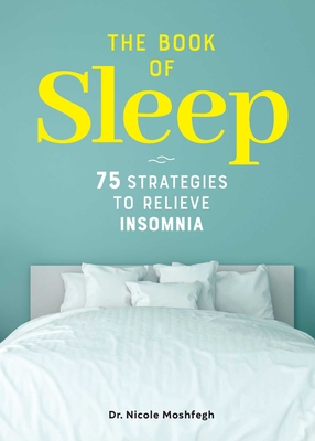 The Book of Sleep: 75 Strategies to Relieve Insomnia - Nicole Moshfegh
