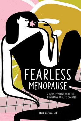 Fearless Menopause: A Body-Positive Guide to Navigating Midlife Changes - Barbara Depree