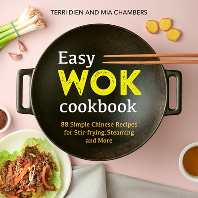 Easy Wok Cookbook: 88 Simple Chinese Recipes for Stir-Frying, Steaming and More - Terri Dien