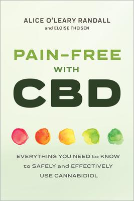Pain-Free with CBD: Everything You Need to Know to Safely and Effectively Use Cannabidiol - Alice O'leary Randall