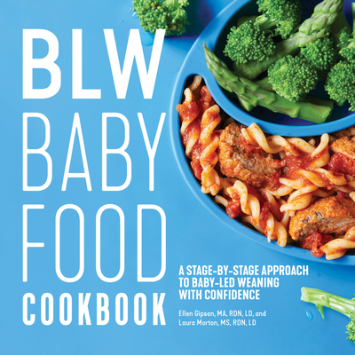 Blw Baby Food Cookbook: A Stage-By-Stage Approach to Baby-Led Weaning with Confidence - Ellen Gipson
