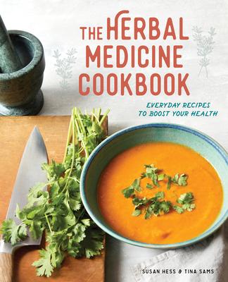 The Herbal Medicine Cookbook: Everyday Recipes to Boost Your Health - Susan Hess