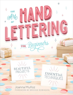 The Art of Hand Lettering for Beginners: Beautiful Projects and Essential Techniques - Joanna Mu�oz