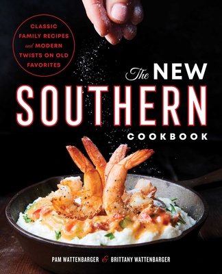 The New Southern Cookbook: Classic Family Recipes and Modern Twists on Old Favorites - Pam Wattenbarger