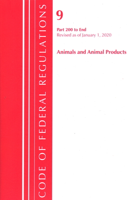 Code of Federal Regulations, Title 09 Animals and Animal Products 200-End, Revised as of January 1, 2020 - Office Of The Federal Register (u S )