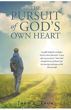 The Pursuit of God's Own Heart - John E. Leon