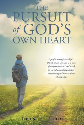 The Pursuit of God's Own Heart - John E. Leon