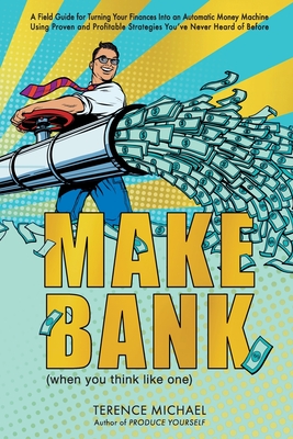 Make Bank (when you think like one) - Terence Michael