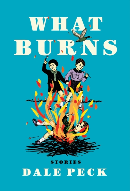 What Burns - Dale Peck