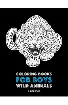 Coperta cărții 'Coloring Books For Boys: Wild Animals: Advanced Coloring Pages for Teenagers, Tweens, Older Kids & Boys, Zendoodle'