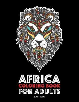 Africa Coloring Book For Adults: Artwork Inspired by African Designs, Adult Coloring Book for Men, Women, Teenagers, & Older Kids, Advanced Coloring P - Art Therapy Coloring