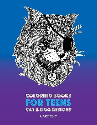 Coloring Books For Teens: Cat & Dog Designs: Detailed Zendoodle Animals For Relaxation; Advanced Coloring Pages For Older Kids & Teens; Stress R - Art Therapy Coloring
