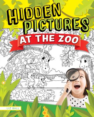 Hidden Picture Puzzles at the Zoo: 50 Seek-And-Find Puzzles to Solve and Color - Liz Ball