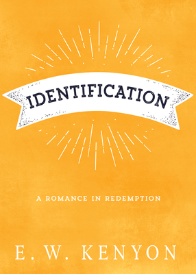 Identification: A Romance in Redemption - E. W. Kenyon