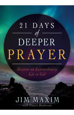 Coperta cărții '21 Days of Deeper Prayer: Discover an Extraordinary Life in God - Jim Maxim'