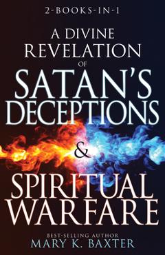 Coperta cărții 'A Divine Revelation of Satan's Deceptions & Spiritual Warfare - Mary K. Baxter'