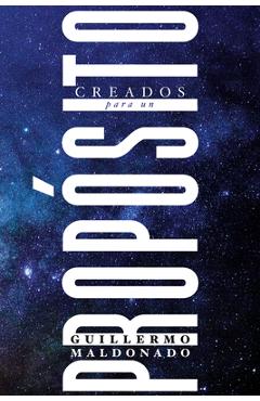 Coperta cărții 'Creados Para Un Prop�sito - Guillermo Maldonado'