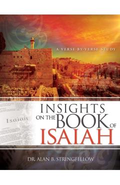 Insights on the Book of Isaiah: A Verse by Verse Study - Alan B. Stringfellow
