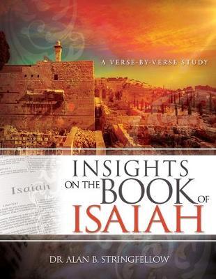 Insights on the Book of Isaiah: A Verse by Verse Study - Alan B. Stringfellow
