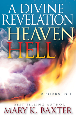 A Divine Revelation of Heaven & Hell - Mary K. Baxter