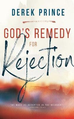 God's Remedy for Rejection - Derek Prince